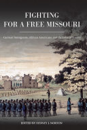 Fighting for a free Missouri : German immigrants, African Americans, and the issue of slavery /