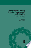 Nineteenth-century travels, explorations, and empires : writings from the era of imperial consolidation, 1835-1910