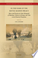 In the name of the battle against piracy : ideas and practices in state monopoly of maritime violence in Europe and Asia in the period of transition /