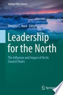 Leadership for the North : The Influence and Impact of Arctic Council Chairs /