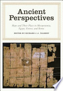 Ancient perspectives : maps and their place in Mesopotamia, Egypt, Greece, & Rome /