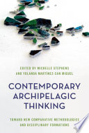 Contemporary archipelagic thinking : towards new comparative methodologies and disciplinary formations /