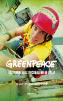 Greenpeace : i guerrieri dell'arcobaleno in Italia /