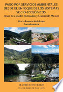 Pago por servicios ambientales desde el enfoque de los sistemas socio-ecológicos : casos de estudio en Oaxaca y Ciudad de México /