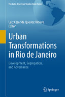 Urban Transformations in Rio de Janeiro Development, Segregation, and Governance /