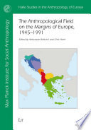 The anthropological field on the margins of Europe, 1945-1991 /