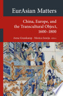 EurAsian matters : China, Europe, and the transcultural object, 1600-1800 /