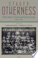 Staged otherness : ethnic shows in central and eastern Europe, 1850-1939 /