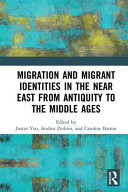 Migration and migrant identities in the Near East from antiquity to the Middle Ages /