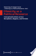 Ethnicity as a Political Resource : Conceptualizations across Disciplines, Regions, and Periods /