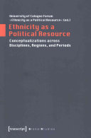 Ethnicity as a political resource : conceptualizations across disciplines, regions, and periods /