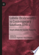 Lobola (bridewealth) in contemporary Southern Africa : implications for gender equality /