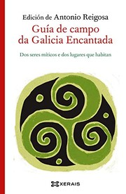 Guía de campo da Galicia encantada : dos seres míticos e dos lugares que habitan /