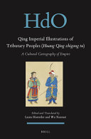 Qing imperial illustrations of tributary peoples (Huang Qing zhigong tu) : a cultural cartography of empire /