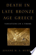 Death in late Bronze Age Greece : variations on a theme /