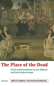 The place of the dead : death and remembrance in late medieval and early modern Europe /