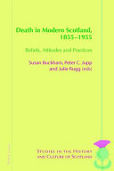 Death in modern Scotland, 1855-1955 : beliefs, attitudes and practices /