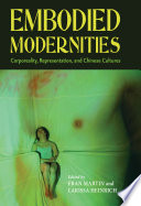 Embodied modernities : corporeality, representation, and Chinese cultures /