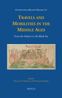 Travels and Mobilities in the Middle Ages : From the Atlantic to the Black Sea