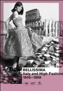Bellissima : Italy and high fashion, 1945-1968 : an illustrated catalog /