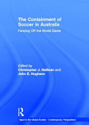 The containment of soccer in Australia : fencing off the world game /