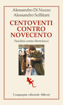 Centoventi contro Novecento : Pasolini contro Bertolucci /