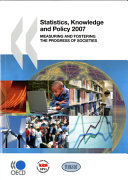 Statistics, knowledge and policy 2007 : measuring and fostering the progress of societies