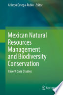 Mexican natural resources management and biodiversity conservation : recent case studies /