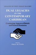 Dual legacies in the contemporary Caribbean : continuing aspects of British and French dominion /