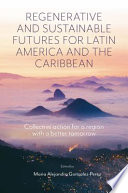 Regenerative and sustainable futures for Latin America and the Caribbean : collective action for a region with a better tomorrow /