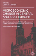 Microeconomic change in Central and East Europe : selected papers from the Fifth World Congress of Central and East European Studies /