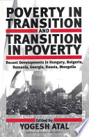 Poverty in transition and transition in poverty : studies of poverty in countries-in-transition : Hungary, Bulgaria, Romania, Georgia, Russia, Mongolia /