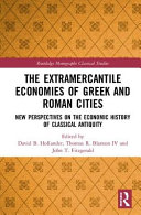 The extramercantile economies of Greek and Roman cities : new perspectives on the economic history of classical antiquity /
