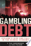 Gambling debt : Iceland's rise and fall in the global economy /