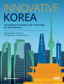 Innovative Korea : leveraging innovation and technology for development /