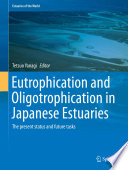 Eutrophication and oligotrophication in Japanese estuaries : the present status and future tasks /