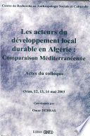 Les acteurs du développement local durable en Algérie : comparaison Méditerraneenne : actes du colloque international organisé par le CRASC en partenariat avec le Chaire UNESCO sur la formation de professionnels du développement durable, Oran, les 12, 13 et 14 Mai 2003 /