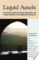 Liquid assets : an economic approach for water management and conflict resolution in the Middle East and beyond /