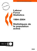Labour force statistics, 1984-2004 = Statistiques de la population active, 1984-2004