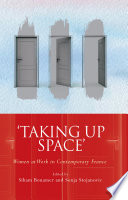 'Taking Up Space' : women at work in contemporary France /
