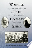 Workers of the Donbass speak : survival and identity in the new Ukraine, 1989-1992 /