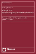 Energie 2017: gezielt vorgehen, Stückwerk vermeiden : Sondergutachten der Monopolkommission gemäss § 62 EnWG /