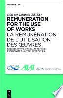Remuneration for the use of works = La Ŕemuńeration de l'Utilisation des ¦vres : exclusivity vs. other approaches = Exclusivit́e c. autres approches /