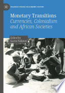 Monetary transitions : currencies, colonialism and African societies /