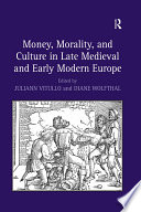 Money, morality, and culture in late medieval and early modern Europe /
