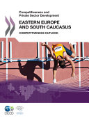 Eastern Europe and South Caucasus 2011 : competitiveness outlook