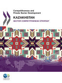 Kazakhstan 2010 : sector competitiveness strategy