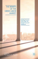 The rebirth of Greek labor market : building toward 2020 following the global financial meltdown /