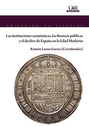 Las instituciones econ�omicas, las finanzas p�ublicas y el declive de Espa�na en la Edad Moderna /