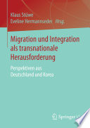 Migration und Integration als transnationale Herausforderung : Perspektiven aus Deutschland und Korea /